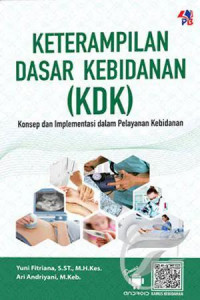 Image of Keterampilan Dasar Kebidanan (KDK): Konsep dan Implementasi dalam Pelayanan Kebidanan
